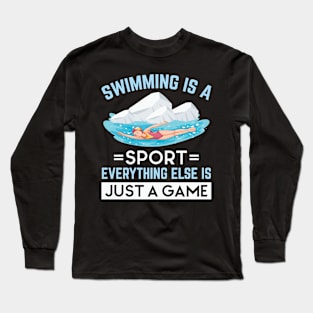 Swimming Is A Sport Everything Else Is Just A Game Swimming Long Sleeve T-Shirt